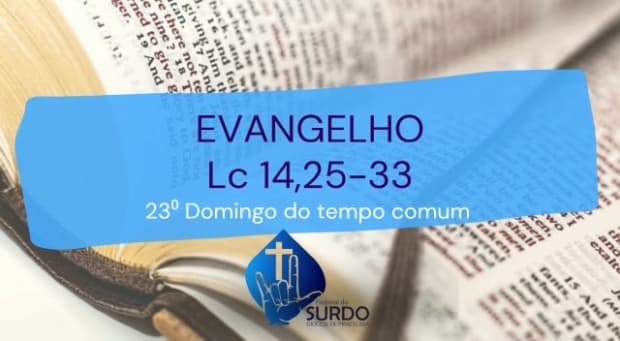 Evangelho em Libras para o 23º Domingo do Tempo Comum: condições para ser discípulo